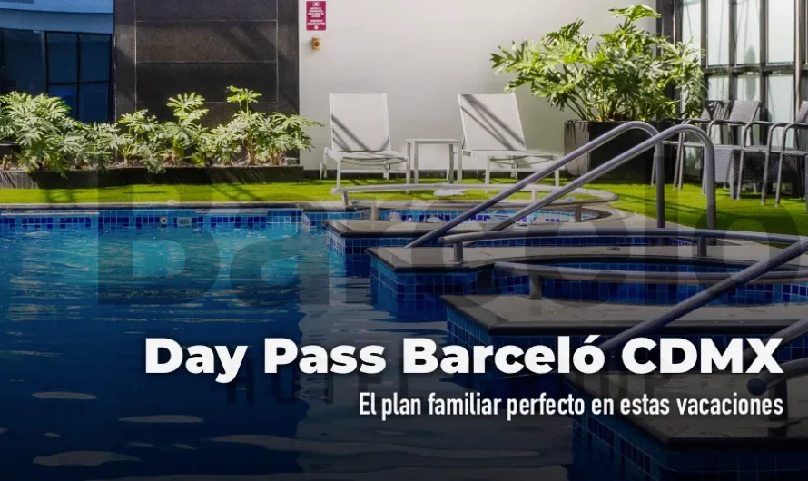 Day Pass Barceló CDMX: el plan familiar perfecto en estas vacaciones